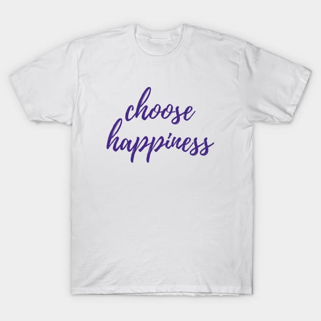 Choose Happiness T-Shirt by ryanmcintire1232